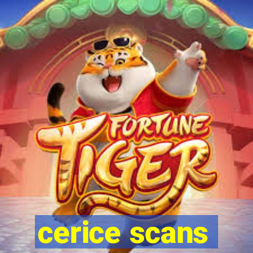 cerice scans